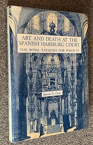 Art and Death At the Spanish Habsburg Court; The Royal Exequies for Philip IV