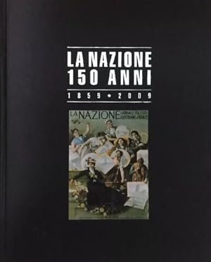 Bild des Verkufers fr La Nazione 150 anni. Firenze, l'Italia, il mondo.1859-2009. zum Verkauf von FIRENZELIBRI SRL