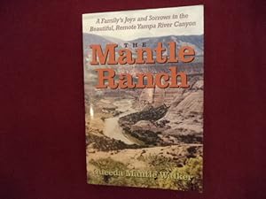 Seller image for The Mantle Ranch. Inscribed by the author. A Family's Joys and Sorrows in the Beautiful, Remote Yampa River Canyon. for sale by BookMine