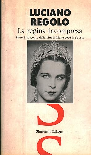 Immagine del venditore per La regina incompresa Tutto il racconto della vita di Maria Jos di Savoia venduto da Di Mano in Mano Soc. Coop