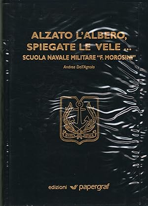 Seller image for Alzato l'albero, spiegate le vele. Scuola Navale Militare F. Morosini for sale by Di Mano in Mano Soc. Coop