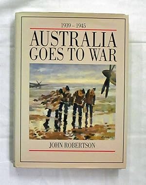 Australia Goes to War 1939-1945