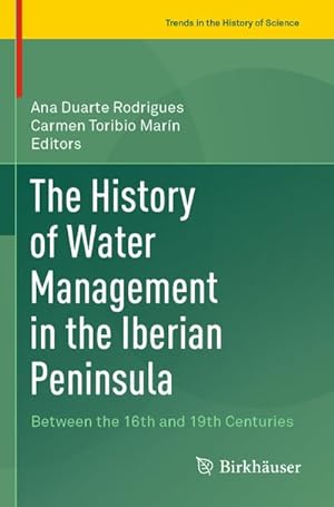 Seller image for The History of Water Management in the Iberian Peninsula : Between the 16th and 19th Centuries for sale by AHA-BUCH GmbH