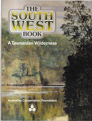 Seller image for The South West Book : A Tasmanian Wilderness. for sale by City Basement Books