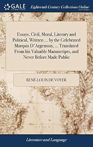 Bild des Verkufers fr Essays, Civil, Moral, Literary and Political, Written . by the Celebrated Marquis D'Argenson, . Translated From his Valuable Manuscripts, and Never Before Made Public zum Verkauf von WeBuyBooks
