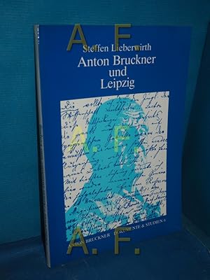 Bild des Verkufers fr Anton Bruckner und Leipzig : die Jahre 1884 - 1902 (Anton Bruckner Band 6) zum Verkauf von Antiquarische Fundgrube e.U.