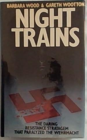 Seller image for NIGHT TRAINS: The Daring Resistance Stratagem That Paralyzed The Wehrmacht for sale by Chapter 1