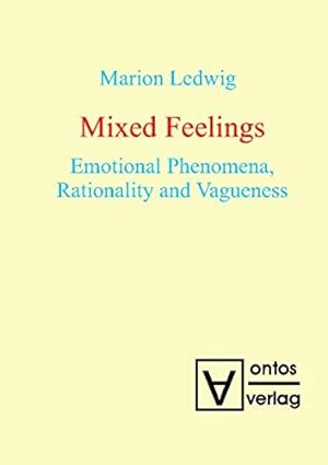 Seller image for Mixed feelings : emotional phenomena, rationality and vagueness. for sale by Versand-Antiquariat Konrad von Agris e.K.