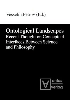 Seller image for Ontological landscapes : recent thought on conceptual interfaces between science and philosophy. Vesselin Petrov (ed.) for sale by Versand-Antiquariat Konrad von Agris e.K.