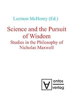 Seller image for Science and the pursuit of wisdom : studies in the philosophy of Nicholas Maxwell. Leemon McHenry (ed.) for sale by Versand-Antiquariat Konrad von Agris e.K.