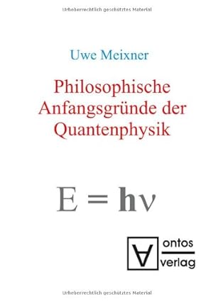 Seller image for Philosophische Anfangsgrnde der Quantenphysik. for sale by Versand-Antiquariat Konrad von Agris e.K.
