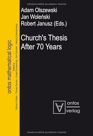 Church's thesis after 70 years Adam Olszewski . (eds.) / Ontos mathematical logic ; Vol. 1