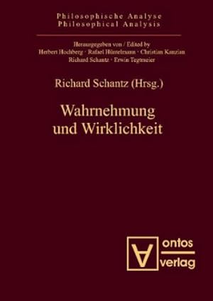 Wahrnehmung und Wirklichkeit. Richard Schantz (Hrsg.) / Philosophische Analyse ; Bd. 31