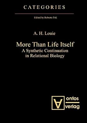 More than life itself : a synthetic continuation in relational biology A. H. Louie / Categories ;...