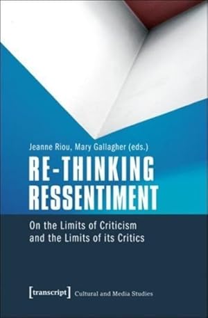 Seller image for Re-Thinking Ressentiment : On the Limits of Criticism and the Limits of Its Critics for sale by GreatBookPrices