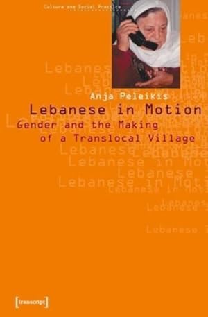 Seller image for Lebanese in Motion : Gender and the Making of a Translocal Village for sale by GreatBookPricesUK