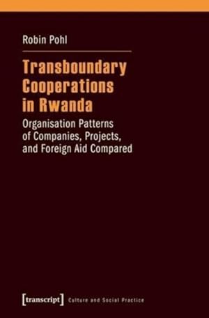 Immagine del venditore per Transboundary Cooperations in Rwanda : Organisation Patterns of Companies, Projects, and Foreign Aid Compared venduto da GreatBookPricesUK