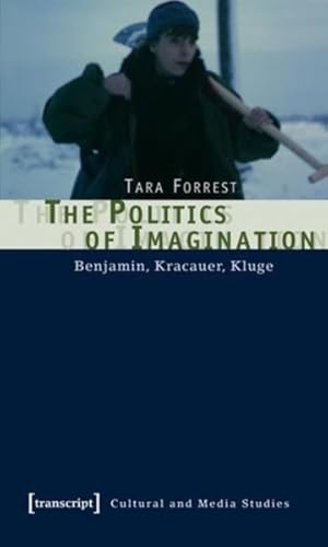 Seller image for Politics of Imagination : Benjamin, Kracauer, Kluge for sale by GreatBookPricesUK