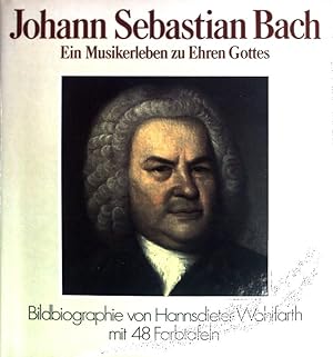 Bild des Verkufers fr Johann Sebastian Bach: Ein Musikerleben zu Ehren Gottes. zum Verkauf von books4less (Versandantiquariat Petra Gros GmbH & Co. KG)