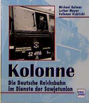 Seller image for Kolonne. Die Deutsche Reichsbahn im Dienste der Sowjetunion. for sale by Antiquariat Armebooks