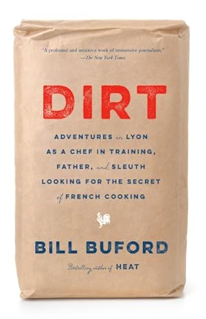 Seller image for Dirt : Adventures in Lyon As a Chef in Training, Father, and Sleuth Looking for the Secret of French Cooking for sale by GreatBookPrices