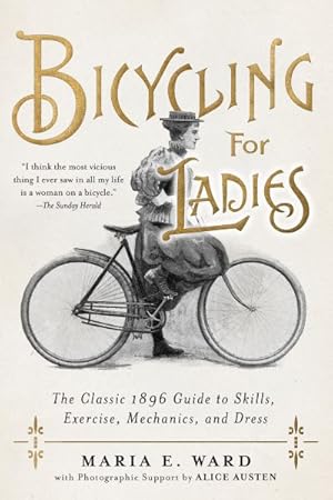 Image du vendeur pour Bicycling for Ladies : The Classic 1896 Guide to Skills, Exercise, Mechanics, and Dress mis en vente par GreatBookPrices