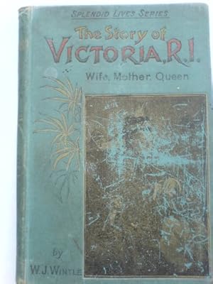 Image du vendeur pour The story of Victoria R.I. - Wife, Mother , Queen mis en vente par WeBuyBooks