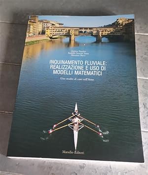 Seller image for Inquinamento Fluviale Realizzazione E Uso Di Modelli Matematici. Uno Studio Di Caso Sull'arno for sale by Piazza del Libro