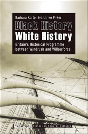 Bild des Verkufers fr Black History - White History : Britain's Historical Programme Between Windrush and Wilberforce zum Verkauf von GreatBookPrices