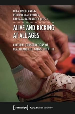 Seller image for Alive and Kicking at All Ages : Cultural Constructions of Health and Life Course Identity for sale by GreatBookPrices