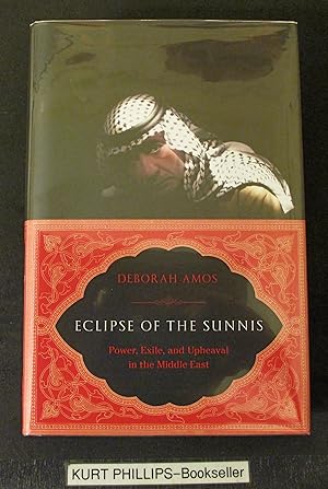 Eclipse of the Sunnis: Power, Exile, and Upheaval in the Middle East