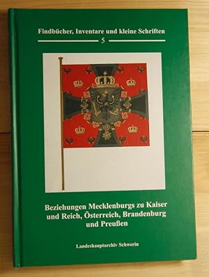 Beziehungen Mecklenburgs zu Kaiser und Reich, Österreich, Brandenburg und Preußen. (1450 - 1888)....