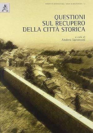 Questioni sul recupero della città storica. A cura di Andrea Iacomoni