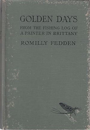 Image du vendeur pour GOLDEN DAYS: FROM THE FISHING-LOG OF A PAINTER IN BRITTANY. By Romilly Fedden. mis en vente par Coch-y-Bonddu Books Ltd