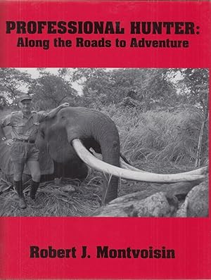 Imagen del vendedor de PROFESSIONAL HUNTER: ALONG THE ROADS TO ADVENTURE. By Robert J. Montvoisin. a la venta por Coch-y-Bonddu Books Ltd