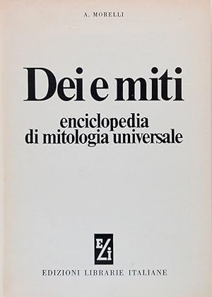 Dei e miti. Enciclopedia di mitologia universale