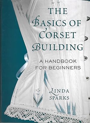 Image du vendeur pour The Basics of Corset Building: A Handbook for Beginners mis en vente par Trinders' Fine Tools