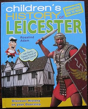 Children's History of Leicester by Rosalind Adam. 2011