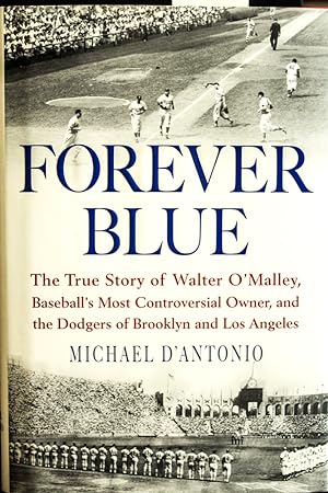 Seller image for Forever Blue: The True Story of Walter O'Malley, Baseball's Most Controversial Owner, and the Dodgers of Brooklyn and Los Angeles for sale by Mad Hatter Bookstore