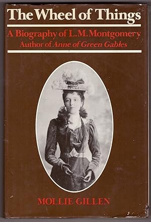 Image du vendeur pour The Wheel of Things A biography of L. M. Montgomery, author of Anne of Green Gables mis en vente par Ainsworth Books ( IOBA)