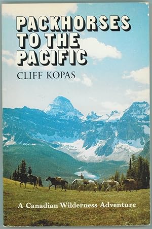 Image du vendeur pour Packhorses to the Pacific A Canadian Wilderness Adventure mis en vente par Ainsworth Books ( IOBA)