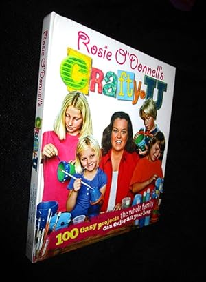 Rosie O'Donnell's Crafty U: 100 Easy Projects the Whole Family Can Enjoy All Year Long