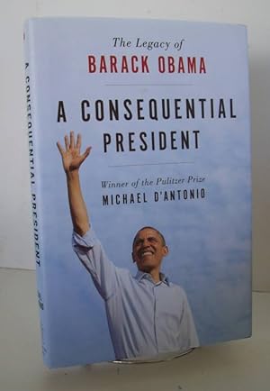 Bild des Verkufers fr A Consequential President The Legacy of Barack Obama zum Verkauf von John E. DeLeau