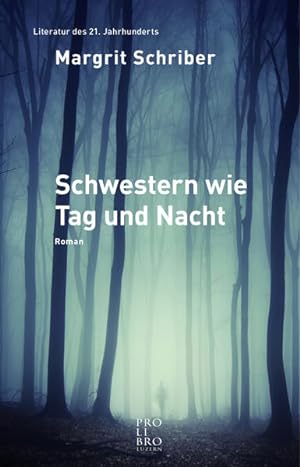 Schwestern wie Tag und Nacht : Roman. Kultur in der Zentralschweiz : Literatur des 21. Jahrhunderts