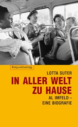 In aller Welt zu Hause : Al Imfeld - eine Biografie.