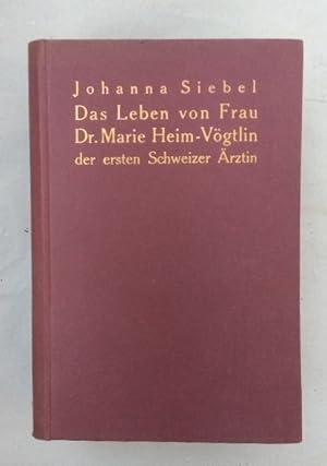 Das Leben von Frau Dr. Marie Heim-Vögtlin, der ersten Schweizer Ärztin 1845-1916.