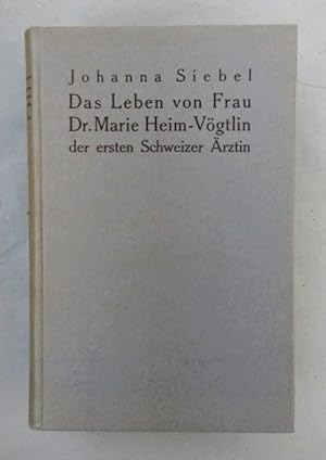 Das Leben von Frau Dr. Marie Heim-Vögtlin, der ersten Schweizer Ärztin 1845-1916.