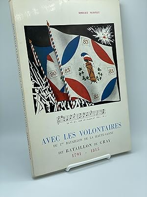 Imagen del vendedor de AVEC LES VOLONTAIRES DU 1er BATAILLON DE LA HAUTE-SAONE DIT BATAILLON DE GRAY 1791-1815 a la venta por NapoBoBooks
