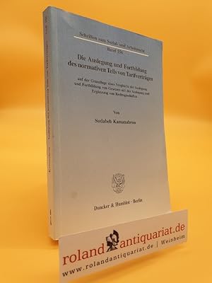 Bild des Verkufers fr Die Auslegung und Fortbildung des normativen Teils von Tarifvertrgen : auf der Grundlage eines Vergleichs der Auslegung und Fortbildung von Gesetzen mit der Auslegung und Ergnzung von Rechtsgeschften / von Sudabeh Kamanabrou / Schriften zum Sozial- und Arbeitsrecht ; Bd. 156 zum Verkauf von Roland Antiquariat UG haftungsbeschrnkt