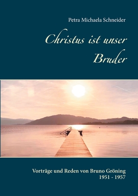 Seller image for Christus ist unser Bruder: Vortr�ge und Reden von Bruno Gr�ning 1951 - 1957 (Paperback or Softback) for sale by BargainBookStores
